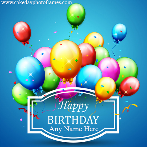 happy birthday wishes card with name edit | cakedayphotoframes