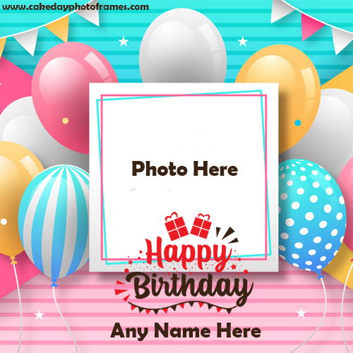 Happy Birthday wish With Name & Photo Editor Online | cakedayphotoframes
